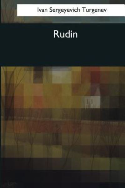 Rudin - Ivan Sergeevich Turgenev - Books - Createspace Independent Publishing Platf - 9781544095684 - March 25, 2017