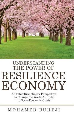 Cover for Mohamed Buheji · Understanding the Power of Resilience Economy : An Inter-Disciplinary Perspective to Change the World Attitude to Socio-Economic Crisis (Hardcover Book) (2018)