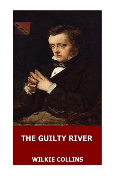 The Guilty River - Au Wilkie Collins - Książki - Createspace Independent Publishing Platf - 9781546356684 - 28 kwietnia 2017