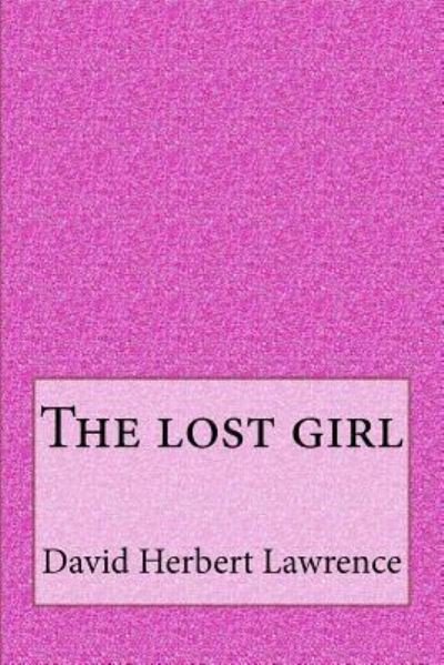 The Lost Girl - D H Lawrence - Bücher - Createspace Independent Publishing Platf - 9781546877684 - 23. Mai 2017