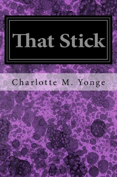 Cover for Charlotte Mary Yonge · That Stick (Paperback Book) (2017)
