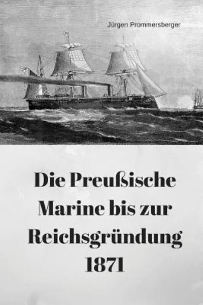 Cover for Jürgen Prommersberger · Die Preußische Marine bis zur Reichsgründung 1871 (Taschenbuch) (2017)