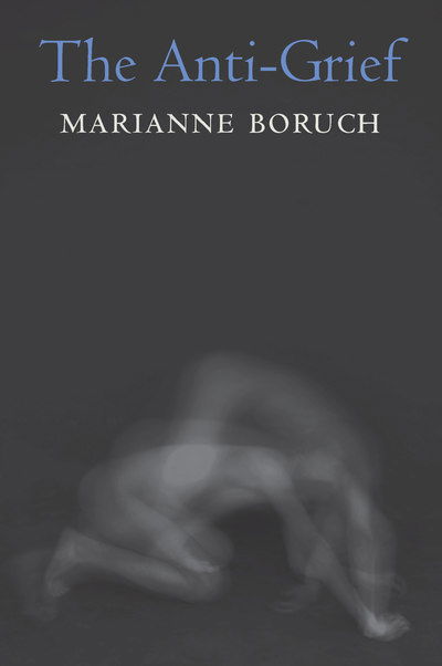 Cover for Marianne Boruch · The Anti-Grief (Paperback Book) (2019)