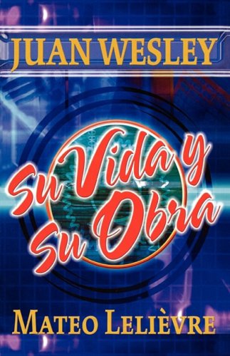 Cover for Mateo Lelievre · Juan Wesley: Su vida y su obra (Paperback Book) [Spanish edition] (2008)