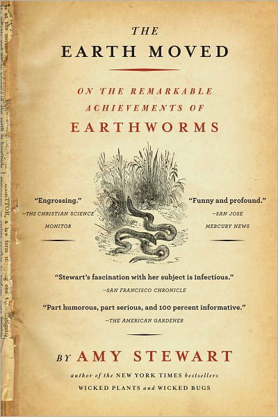 The Earth Moved: On the Remarkable Achievements of Earthworms - Amy Stewart - Kirjat - Workman Publishing - 9781565124684 - perjantai 11. maaliskuuta 2005