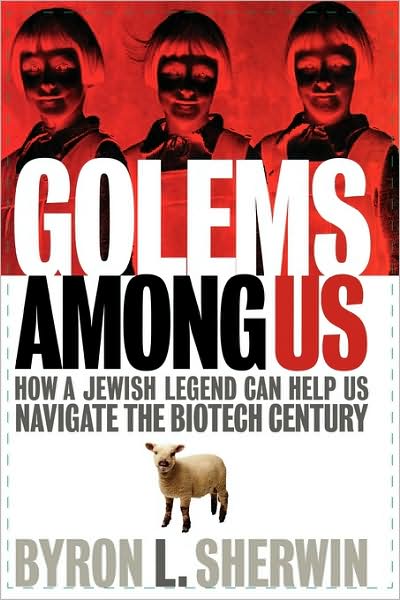 Cover for Byron L. Sherwin · Golems Among Us: How a Jewish Legend Can Help Us Navigate the Biotech Century (Hardcover Book) (2004)