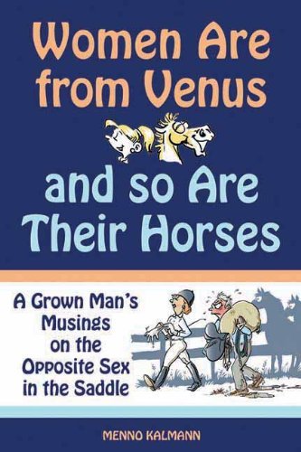 Women Are from Venus and So Are Their Horses: a Grown Man's Musings on the Opposite Sex in the Saddle - Menno Kalmann - Kirjat - Trafalgar Square Books - 9781570764684 - maanantai 1. marraskuuta 2010
