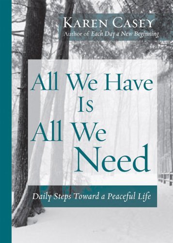 Cover for Karen Casey · All We Have is All We Need: Daily Steps Toward a Peaceful Life (Taschenbuch) (2006)