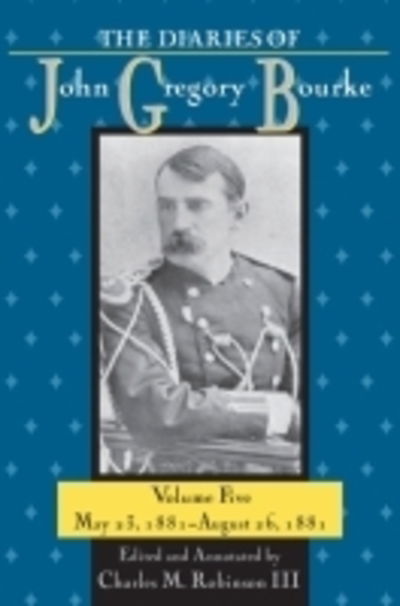 Cover for Robinson, Charles M., III · The Diaries of John Gregory Bourke, Volume 5: May 23, 1881-August 26, 1881 (Hardcover Book) [Annotated edition] (2013)