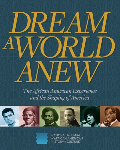 Cover for National Museum of African American History and · Dream a World Anew: The African American Experience and the Shaping of America (Hardcover Book) (2016)