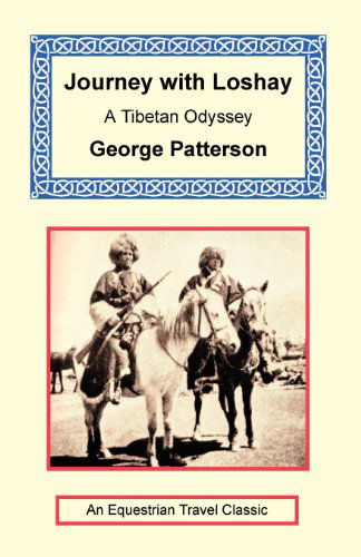 Journey with Loshay - a Tibetan Odyssey - George Patterson - Książki - The Long Riders' Guild Press - 9781590481684 - 12 grudnia 2004