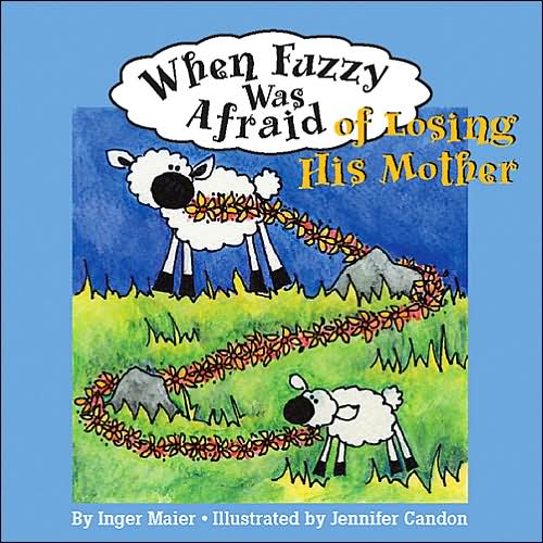 Cover for Inger Maier · When Fuzzy Was Afraid of Losing His Mother (Hardcover Book) (2004)