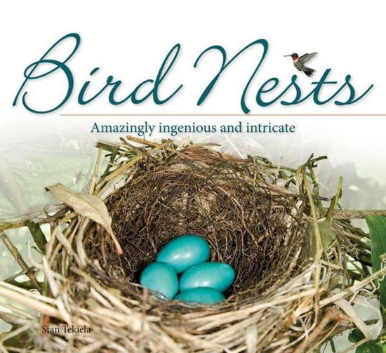 Bird Nests: Amazingly Ingenious and Intricate - Bird Appreciation - Stan Tekiela - Livros - Adventure Publications, Incorporated - 9781591934684 - 20 de abril de 2015