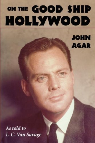 On the Good Ship Hollywood - John Agar - Books - BearManor Media - 9781593930684 - July 11, 2007