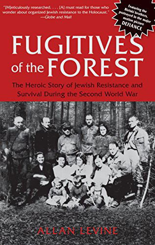 Cover for Allan Levine · Fugitives of the Forest: The Heroic Story Of Jewish Resistance And Survival During The Second World War (Paperback Book) (2010)