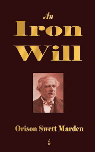 An Iron Will - Orison Swett Marden - Books - Merchant Books - 9781603862684 - November 23, 2009