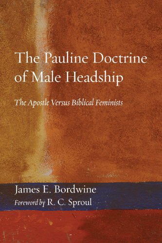 Cover for James E. Bordwine · The Pauline Doctrine of Male Headship: the Apostle Versus Biblical Feminists (Paperback Book) (2009)