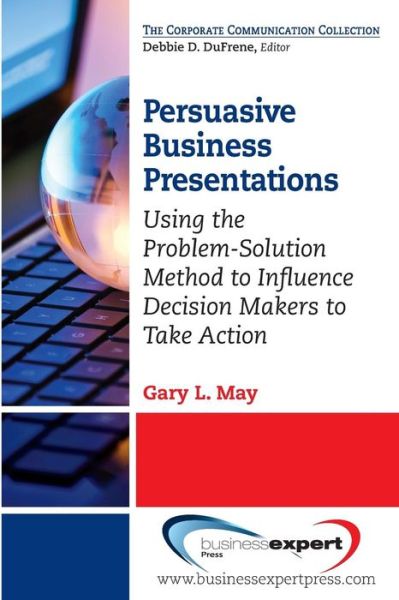 Persuasive Business Presentations - Gary May - Książki - Business Expert Press - 9781606494684 - 16 grudnia 2013