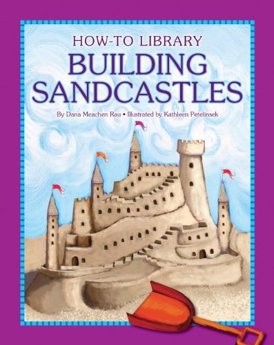 Cover for Dana Meachen Rau · Building Sandcastles (How-to Library (Cherry Lake)) (Hardcover Book) [Unabridged edition] (2012)