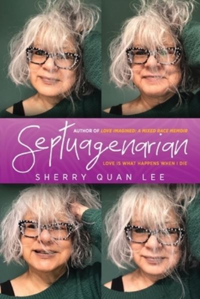 Septuagenarian : love is what happens when I die - Sherry Quan Lee - Kirjat - Modern History Press - 9781615995684 - maanantai 1. maaliskuuta 2021