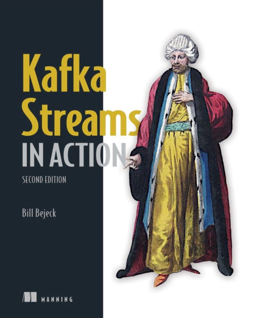Kafka Streams in Action - Bill Bejeck - Books - Manning Publications - 9781617298684 - June 13, 2024