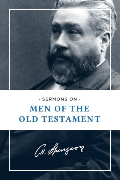 Cover for Charles H. Spurgeon · Sermons on Men of the Old Testament - Spurgeon's Sermons on Old Testament Men (Paperback Book) (2014)