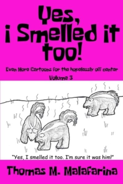 Cover for Thomas M. Malafarina · Yes, I Smelled It Too! Volume 3 (Book) (2022)