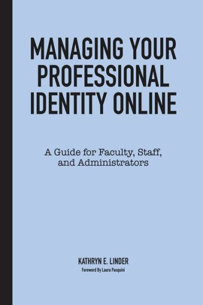 Cover for Kathryn E. Linder · Managing Your Professional Identity Online: A Guide for Faculty, Staff, and Administrators (Hardcover Book) (2018)