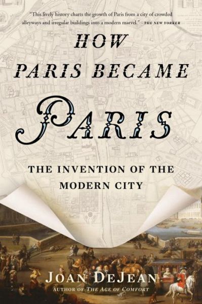 Cover for Joan DeJean · How Paris Became Paris: The Invention of the Modern City (Paperback Book) (2015)