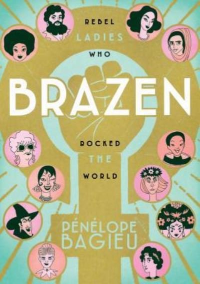 Cover for Pénélope Bagieu · Brazen rebel ladies who rocked the world (Buch) [First American edition. edition] (2018)