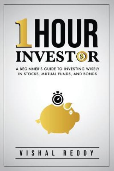 Cover for Vishal Reddy · One Hour Investor: A Beginner's Guide to Investing Wisely in Stocks, Mutual Funds, and Bonds (Taschenbuch) (2019)