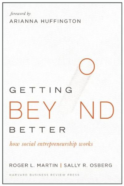 Getting Beyond Better: How Social Entrepreneurship Works - Roger L. Martin - Books - Harvard Business Review Press - 9781633690684 - October 6, 2015