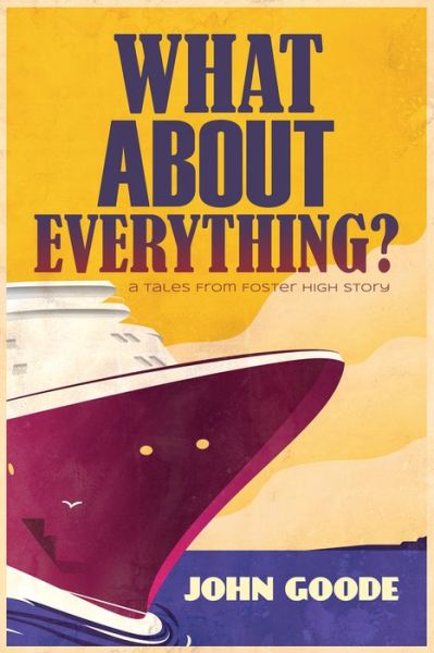 What About Everything? - Tales from Foster High - John Goode - Books - Dreamspinner Press - 9781634776684 - September 23, 2016