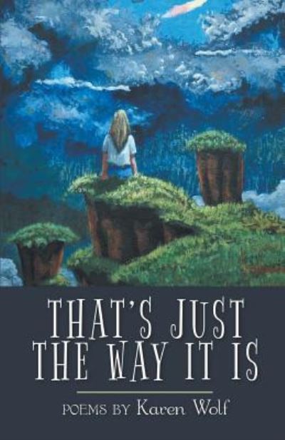 That's Just the Way It Is - Karen Wolf - Books - Finishing Line Press - 9781635344684 - April 6, 2018