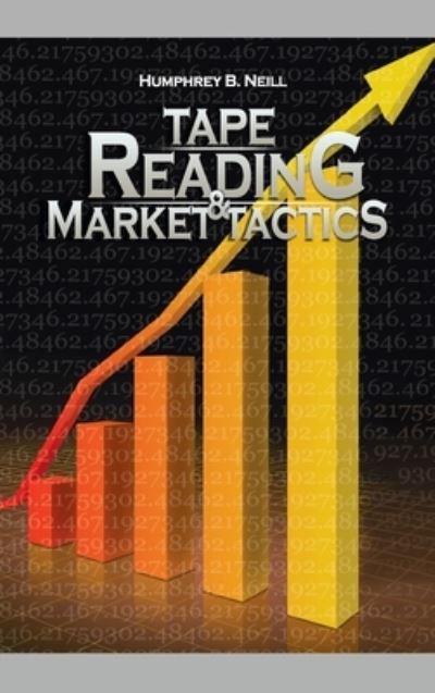 Tape Reading & Market Tactics - Humphrey B. Neill - Books - Meirovich, Igal - 9781638231684 - August 22, 2008