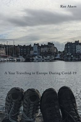 Cover for Rae Akers · A Year Traveling in Europe During Covid-19 (Paperback Book) (2022)