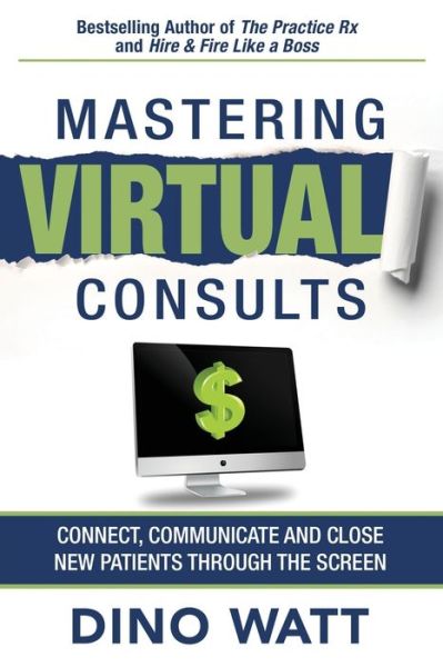 Cover for Dino Watt · Mastering Virtual Consults: Connect, Communicate and Close New Patients Through the Screen (Paperback Book) (2021)