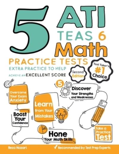 5 ATI TEAS 6 Math Practice Tests : Extra Practice to Help Achieve an Excellent Score - Reza Nazari - Książki - Effortless Math Education - 9781646122684 - 17 października 2020