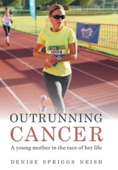 Cover for Denise Spriggs Neish · Outrunning Cancer (Hardcover Book) (2020)