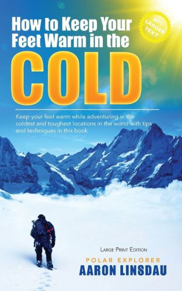 How to Keep Your Feet Warm in the Cold (LARGE PRINT) - Aaron Linsdau - Książki - Sastrugi Press - 9781649220684 - 17 stycznia 2021
