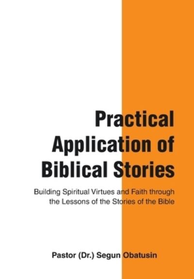 Cover for Pastor (Dr ) Segun Obatusin · Practical Application of Biblical Stories (Hardcover bog) (2021)