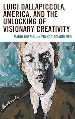 Cover for Mario Ruffini Mario Ruffini · Luigi Dallapiccola, America, and the Unlocking of Visionary Creativity (Hardcover Book) (2025)