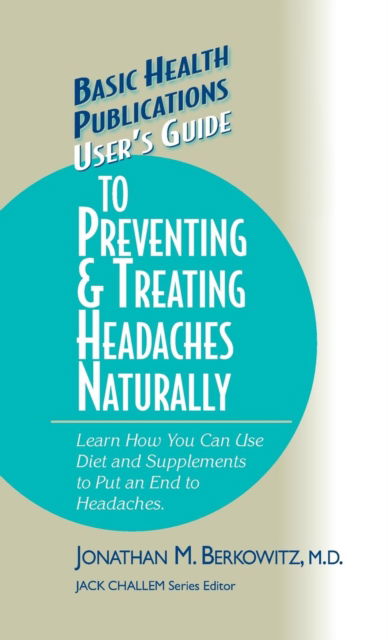 Cover for Jonathan M. Berkowitz · User's Guide to Preventing &amp; Treating Headaches Naturally - Basic Health Publications User's Guide (Hardcover Book) (2004)