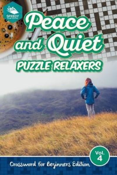 Cover for Speedy Publishing LLC · Peace and Quiet Puzzle Relaxers Vol 4: Crossword For Beginners Edition (Paperback Bog) (2015)
