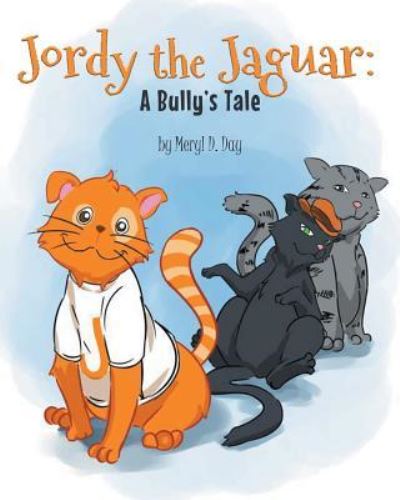 Cover for Meryl D Day · Jordy the Jaguar: A Bully's Tale (Paperback Book) (2016)