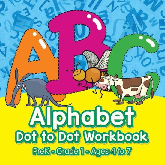 Alphabet Dot to Dot Workbook Prek-Grade 1 - Ages 4 to 7 - The Prodigy - Libros - Prodigy Wizard Books - 9781683231684 - 21 de julio de 2016