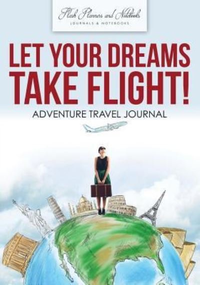 Cover for Flash Planners and Notebooks · Let Your Dreams Take Flight! Adventure Travel Journal (Paperback Book) (2016)