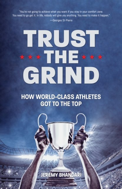 Cover for Jeremy Bhandari · Trust the Grind: How World-Class Athletes Got To The Top (Motivational Book for Teens, Gift for Teen Boys, Teen and Young Adult Football, Fitness and Exercise) (Hardcover Book) (2023)