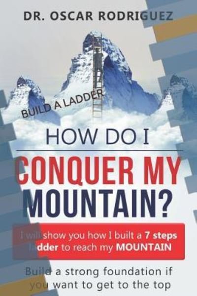 Cover for Oscar A Rodriguez · How Do I Conquer My Mountain? Build a Ladder (Paperback Book) (2018)