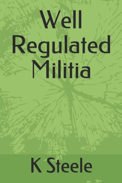 Cover for K Steele · Well Regulated Militia (Paperback Book) (2020)